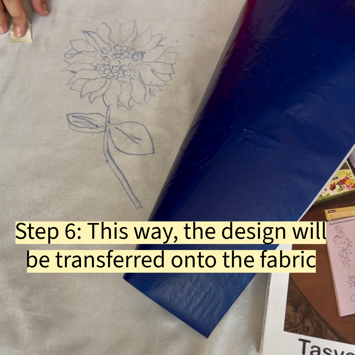 This way, the design will be transferred onto the fabric